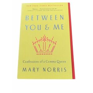 Between You and Me : Confessions of a Comma Queen by Mary Norris (2016, Trade...